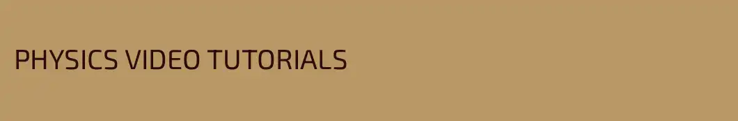 PHYSICS VIDEO TUTORIALS